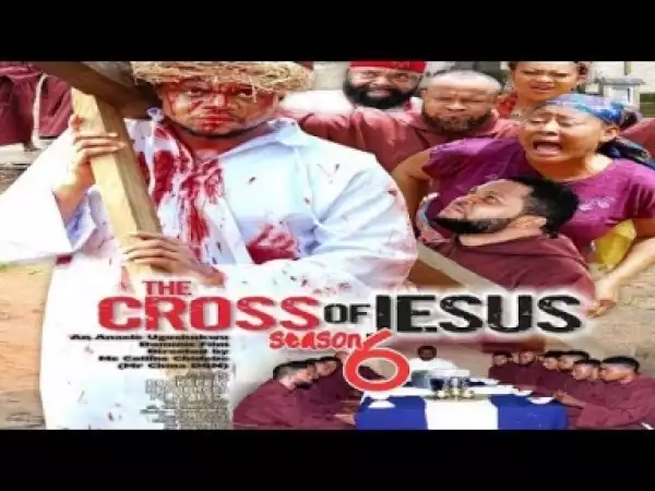 Video: The Cross Of Jesus [Season 6] - Latest Nigerian Nollywoood Movies 2018
